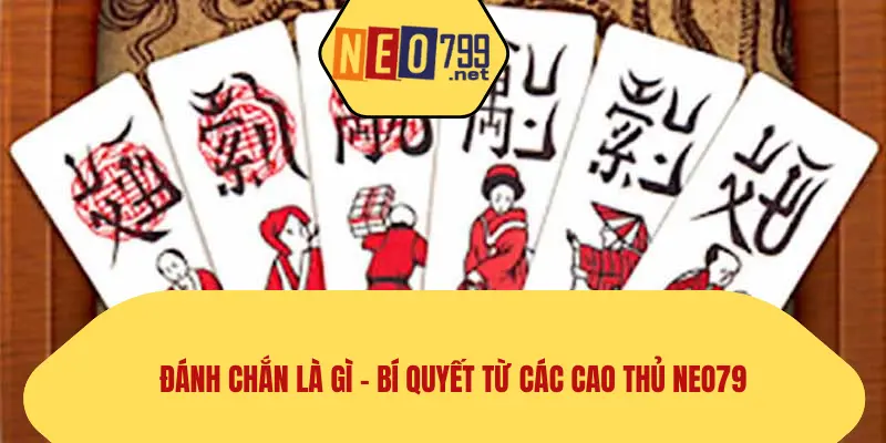 Đánh Chắn Là Gì – Bí Quyết Từ Các Cao Thủ NEO79 1 Đánh Chắn Là Gì