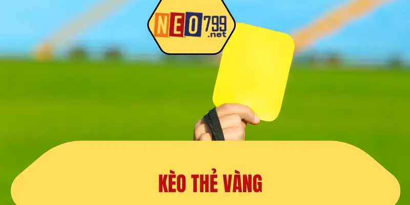 Kèo Thẻ Vàng NEO79 Và Thông Tin Chi Tiết Xoay Quanh 1 Kèo Thẻ Vàng