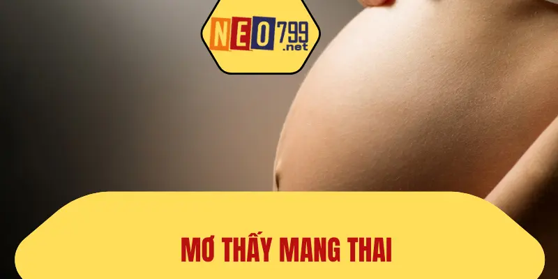 Mơ Thấy Mang Thai Là Điềm Gì? Đánh Con Số Mấy Tại NEO79 ? 1 Mơ Thấy Mang Thai