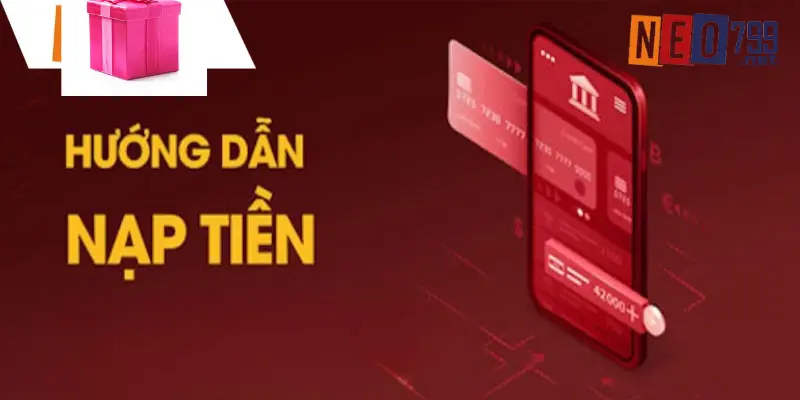 Hướng Dẫn Nạp Tiền NEO79 Đơn Giản Với 3 Cách 3 Quy trình nạp tiền với từng bước cơ bản
